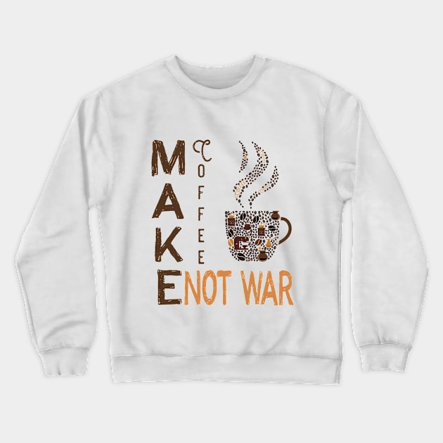 Make Coffee Not War Crewneck Sweatshirt by anjokaba89